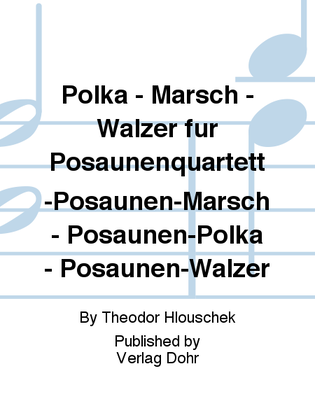 Polka - Marsch - Walzer für Posaunenquartett (oder drei Posaunen und Tuba)