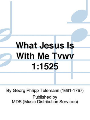 What Jesus is with me TVWV 1:1525