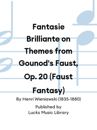 Fantasie Brilliante on Themes from Gounod's Faust, Op. 20 (Faust Fantasy)