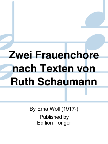 Zwei Frauenchore nach Texten von Ruth Schaumann