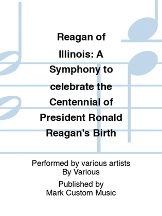 Book cover for Reagan of Illinois: A Symphony to celebrate the Centennial of President Ronald Reagan's Birth