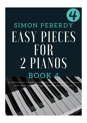 Book cover for 5 Easy Pieces for 2 pianos Book 4. More classics arranged for 2 pianos, 4 hands by Simon Peberdy