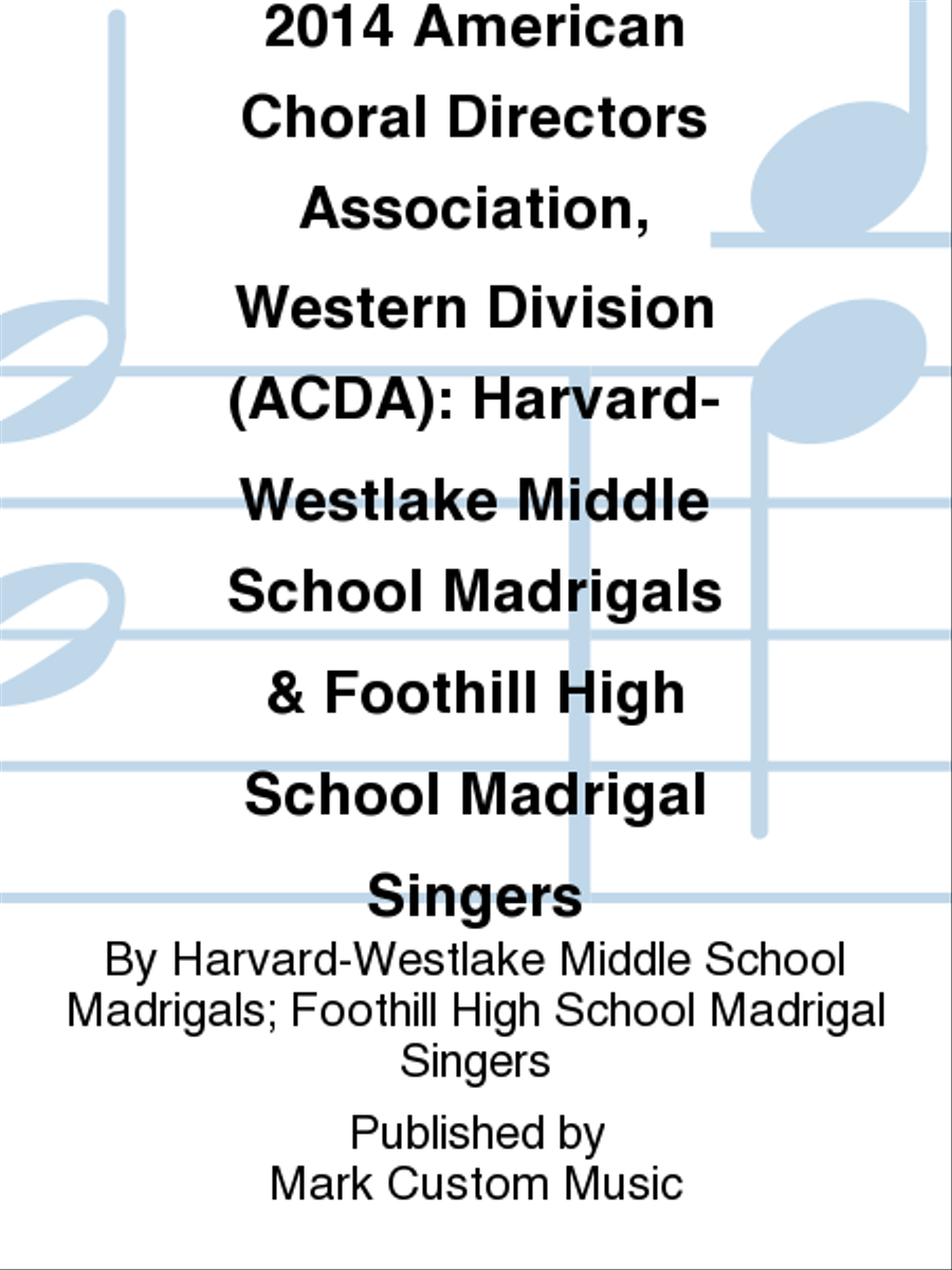2014 American Choral Directors Association, Western Division (ACDA): Harvard-Westlake Middle School Madrigals & Foothill High School Madrigal Singers Choir scores gallery preview page 1