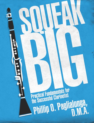 Squeak Big: Practical Fundamentals for the Successful Clarinetist