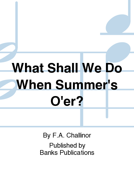 What Shall We Do When Summer's O'er?