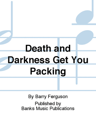 Death and Darkness Get You Packing