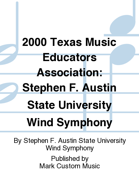 2000 Texas Music Educators Association: Stephen F. Austin State University Wind Symphony