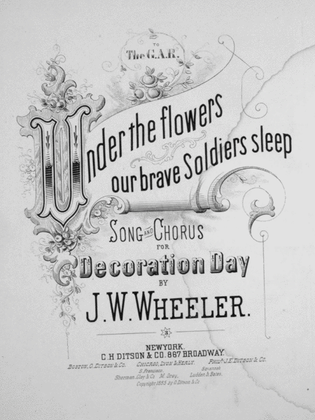 Under the Flowers Our Brave Soldiers Sleep. Song and Chorus for Decoration Day