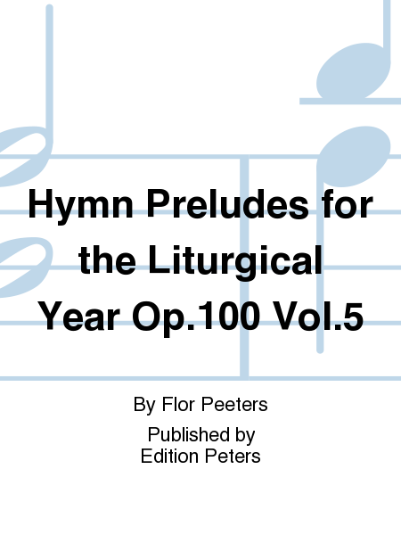 Hymn Preludes for the Liturgical Year Op. 100