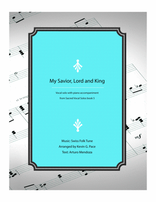 My Savior, Lord and King - vocal solo arrangement with piano accompaniment