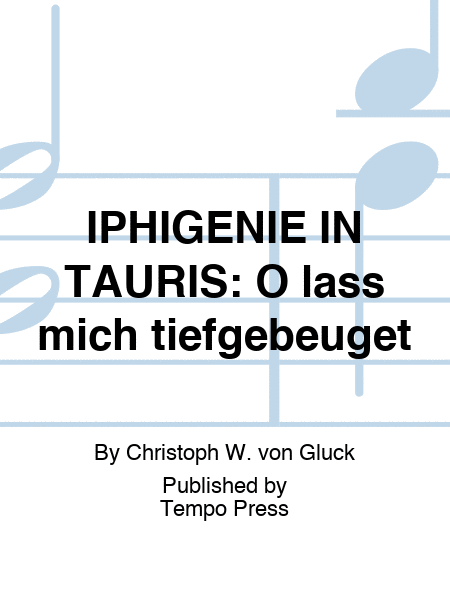 IPHIGENIE IN TAURIS: O lass mich tiefgebeuget