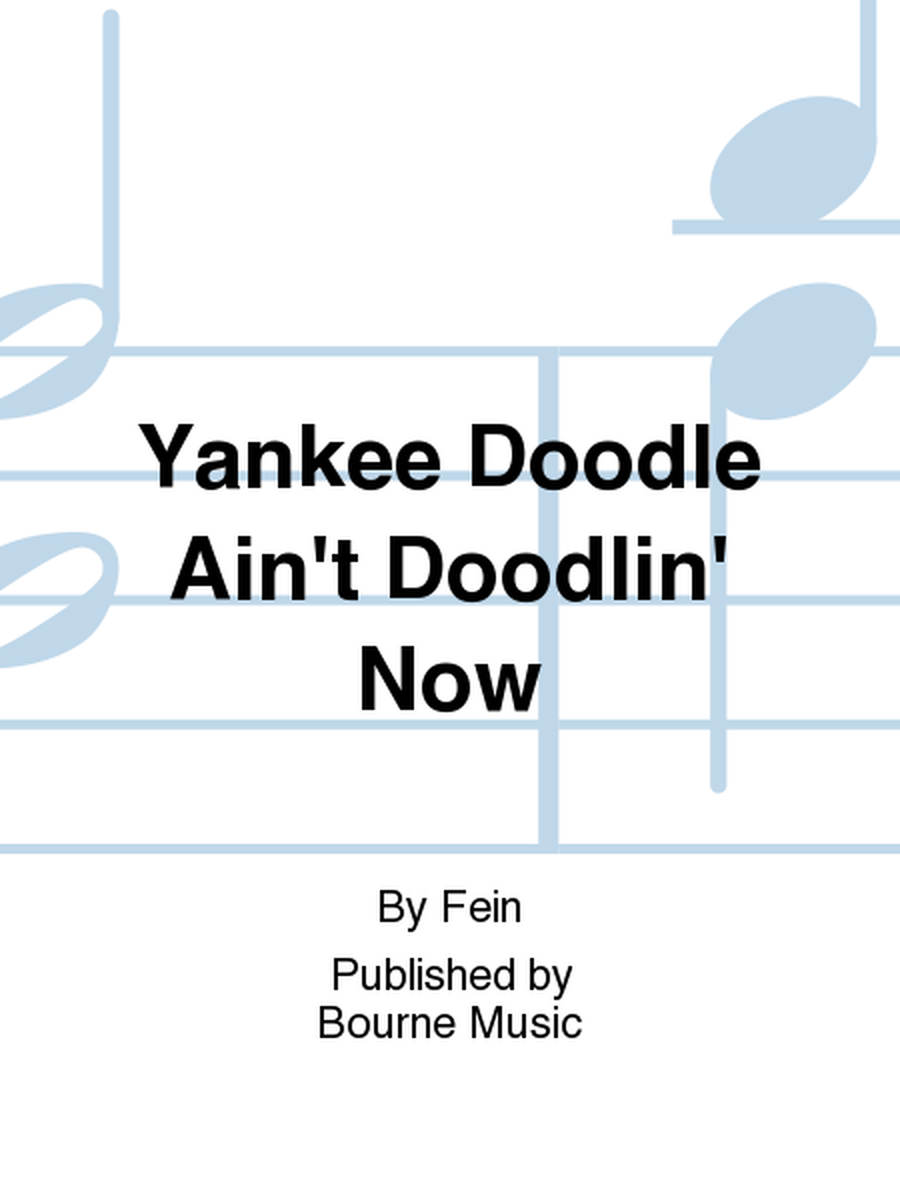 Yankee Doodle Ain't Doodlin' Now