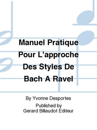 Manuel Pratique Pour L'Approche Des Styles De Bach A Ravel