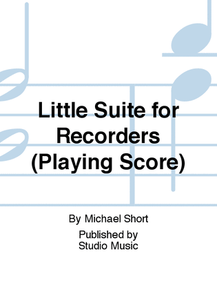 Little Suite for Recorders (Playing Score)