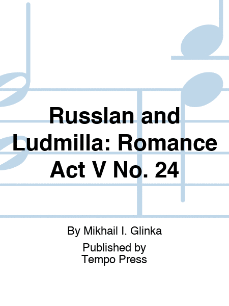 RUSSLAN AND LUDMILLA: Romance Act V No. 24