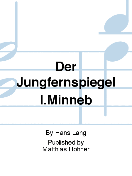 DER JUNGFERNSPIEGEL I.MINNEB