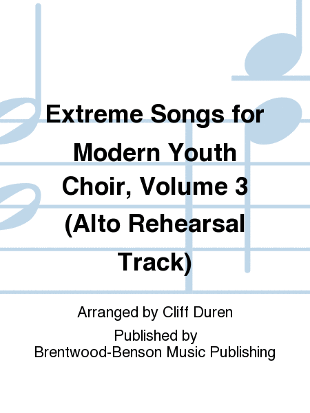 Extreme Songs for Modern Youth Choir, Volume 3 (Alto Rehearsal Track)