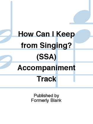 How Can I Keep from Singing? (SSA) Accompaniment Track
