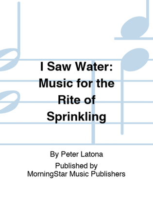 Book cover for I Saw Water: Music for the Rite of Sprinkling