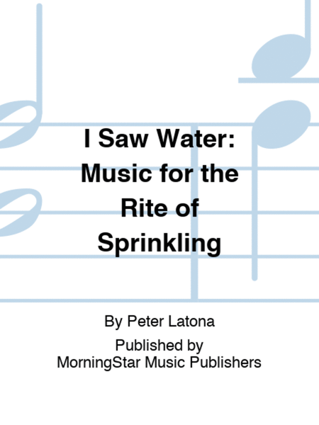 I Saw Water: Music for the Rite of Sprinkling