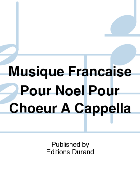 Musique Francaise Pour Noel Pour Choeur A Cappella