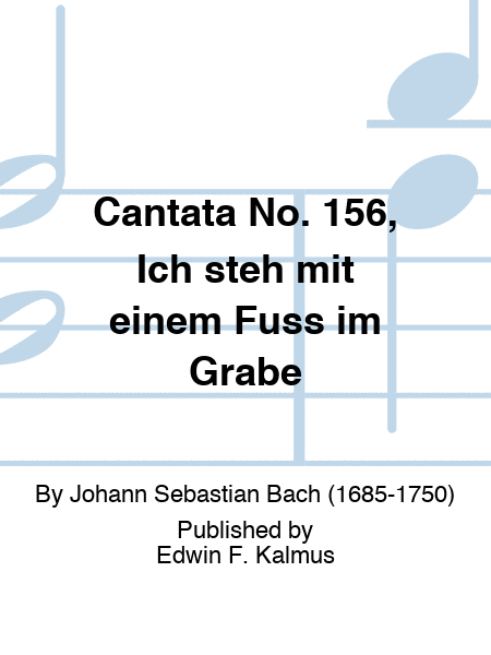 Cantata No. 156, Ich steh mit einem Fuss im Grabe