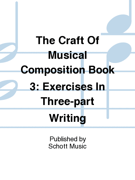 The Craft Of Musical Composition Book 3: Exercises In Three-part Writing