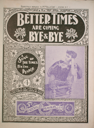 Better Times Are Coming Bye and Bye. A Song of the Times for the People
