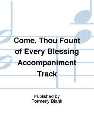 Book cover for Come, Thou Fount of Every Blessing Accompaniment Track