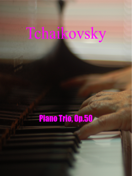 Tchaikovsky - Piano Trio, Op.50 for violin,cello and piano