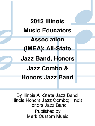 2013 Illinois Music Educators Association (IMEA): All-State Jazz Band, Honors Jazz Combo & Honors Jazz Band