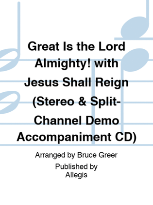 Great Is the Lord Almighty! with Jesus Shall Reign (Stereo & Split-Channel Demo Accompaniment CD)