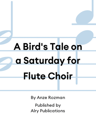 A Bird's Tale on a Saturday for Flute Choir
