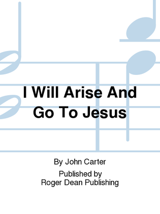 Book cover for I Will Arise And Go To Jesus