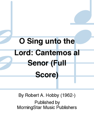 Book cover for O Sing unto the Lord: Cantemos al Señor (Full Score)