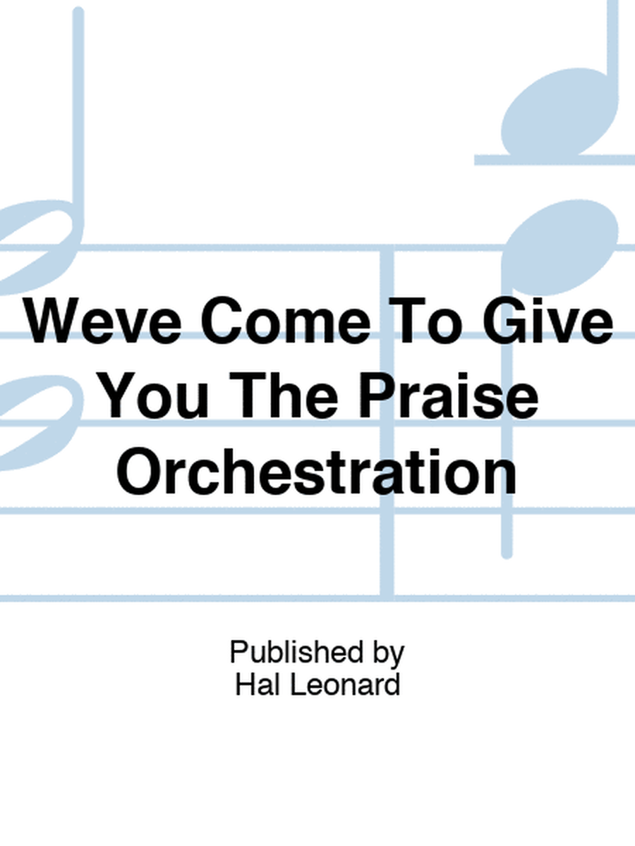 Weve Come To Give You The Praise Orchestration