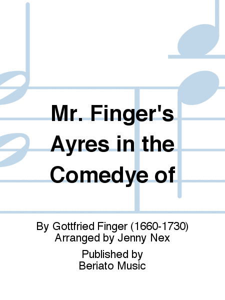 Mr. Finger's Ayres in the Comedye of