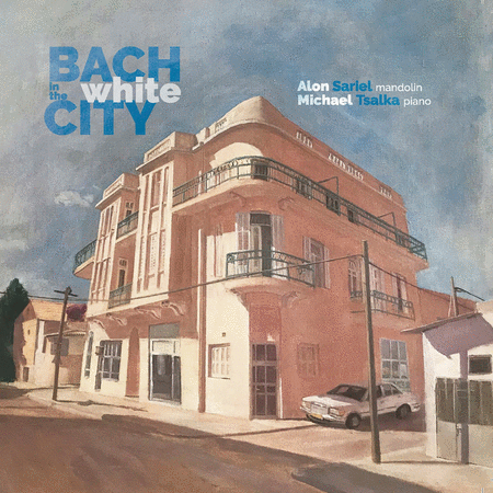 Alon Sariel & Michael Tsalka: Bach in the White City