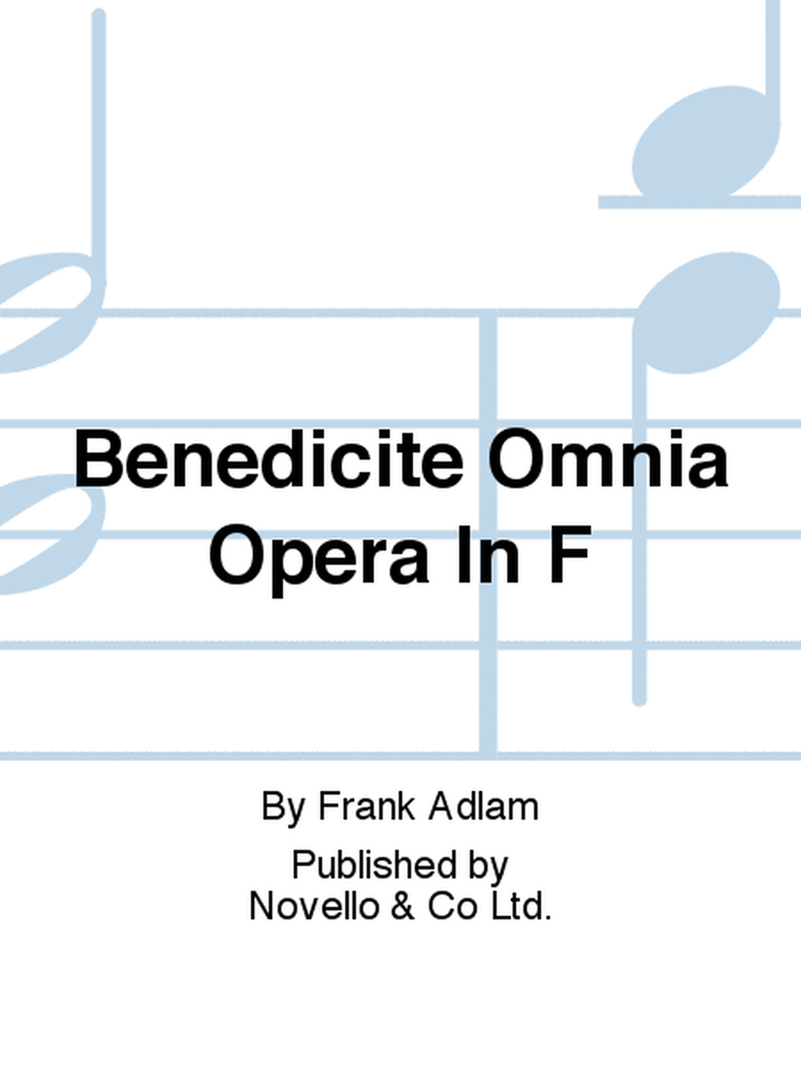 Benedicite, Omnia Opera In F