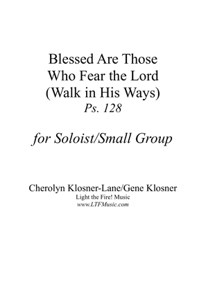 Blessed Are Those Who Fear the Lord (Walk in His Ways) (Ps. 128) [Soloist/Small Group]