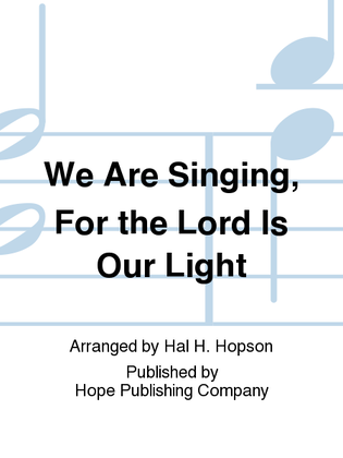Book cover for We Are Singing, for the Lord Is Our Light