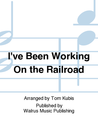 I've Been Working On the Railroad