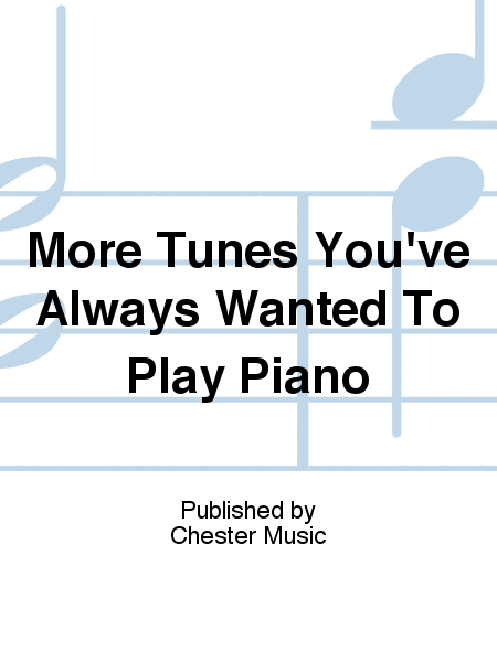 More Tunes You've Always Wanted To Play Piano