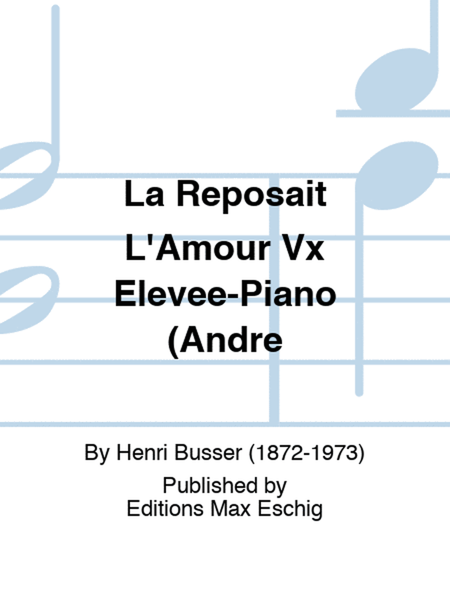 La Reposait L'Amour Vx Elevee-Piano (Andre