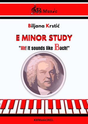 E Minor Study ,,Ah! It sounds like Bach!"