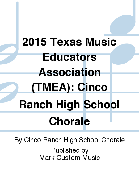 2015 Texas Music Educators Association (TMEA): Cinco Ranch High School Chorale