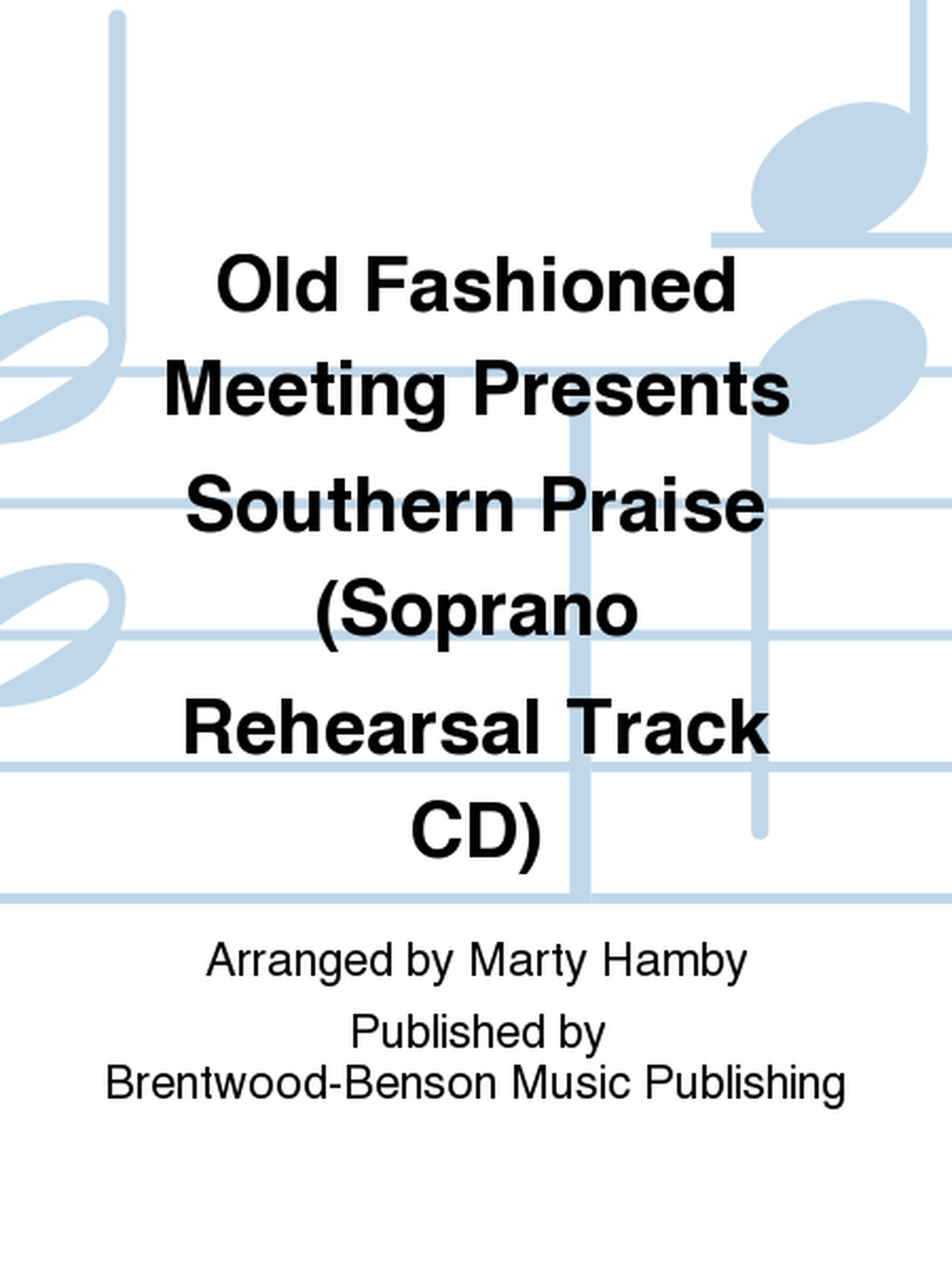 Old Fashioned Meeting Presents Southern Praise (Soprano Rehearsal Track CD)