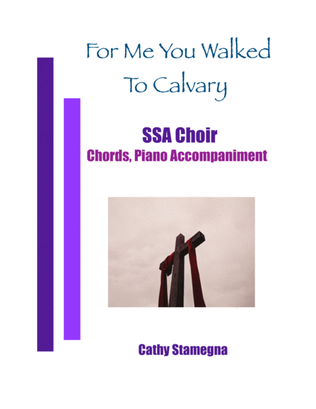 Book cover for For Me You Walked To Calvary (SSA Choir, Chords, Piano Accompaniment)