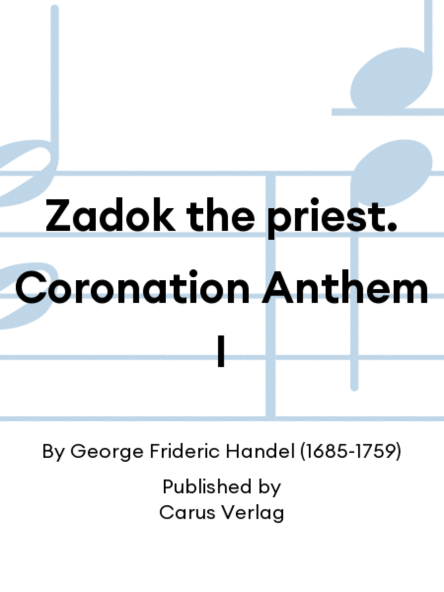 Zadok the priest. Coronation Anthem I