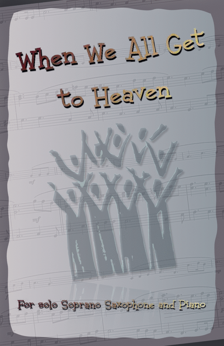 When We All Get to Heaven, Gospel Hymn for Soprano Saxophone and Piano